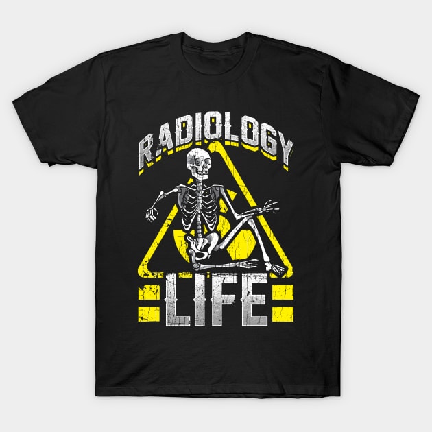 Radiology Life Funny Radiology XRay Radiologist Rad Tech T-Shirt by Proficient Tees